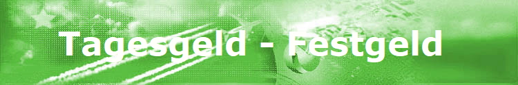     Tagesgeld - Festgeld